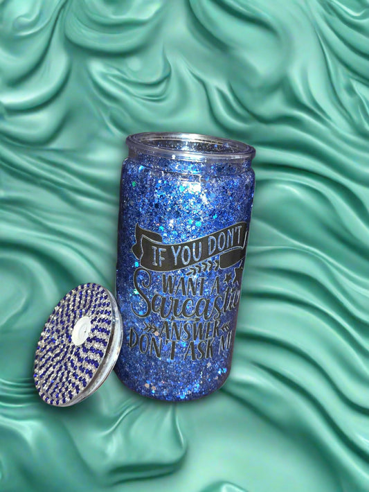 16oz Blue "If you don't want a sarcastic answer don't ask" Snow Globe Tumbler